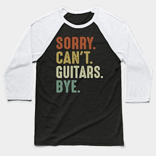 Sorry Can't Guitars Bye Baseball T-Shirt